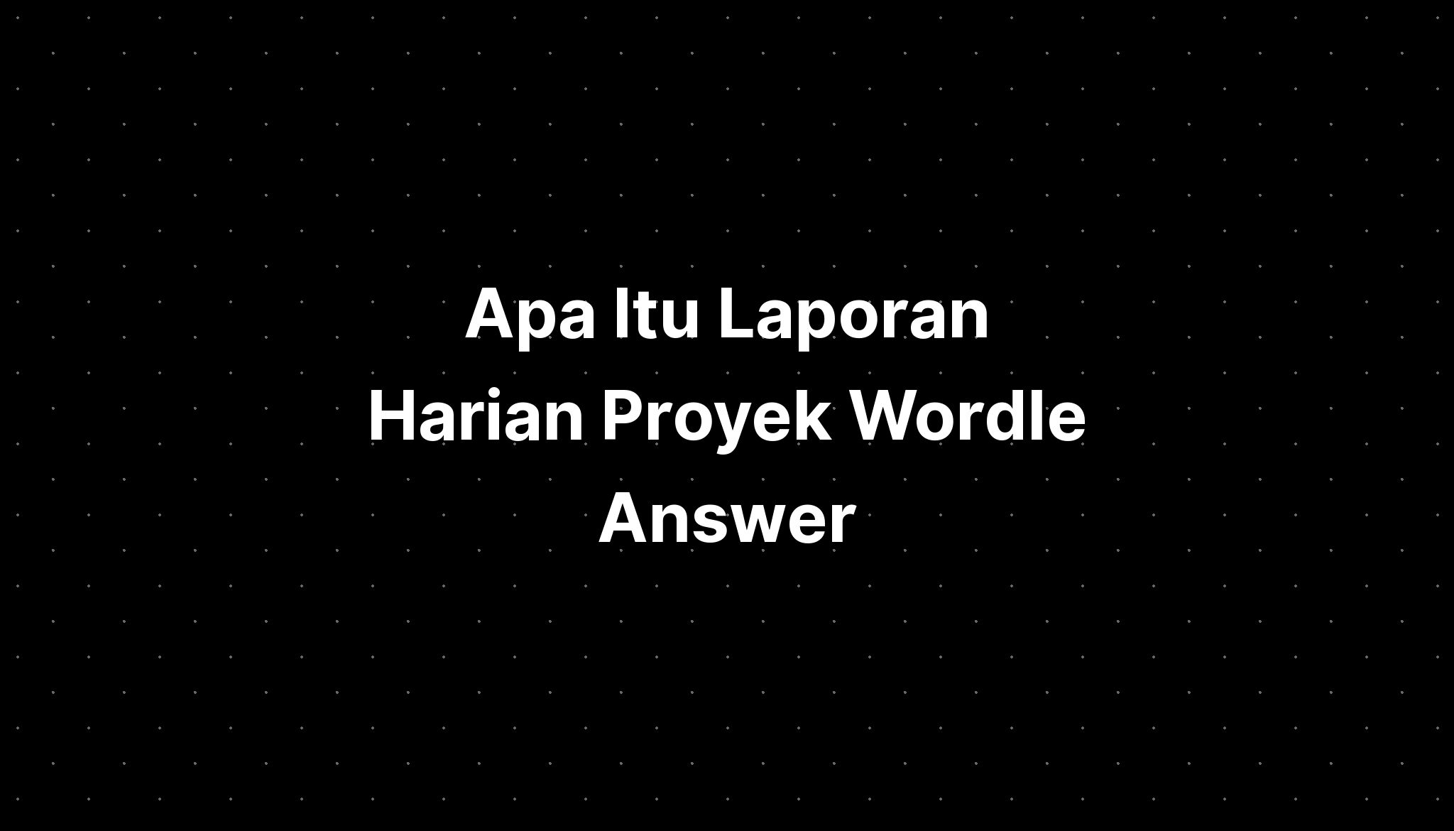 Apa Itu Laporan Harian Proyek Wordle Answer June  IMAGESEE